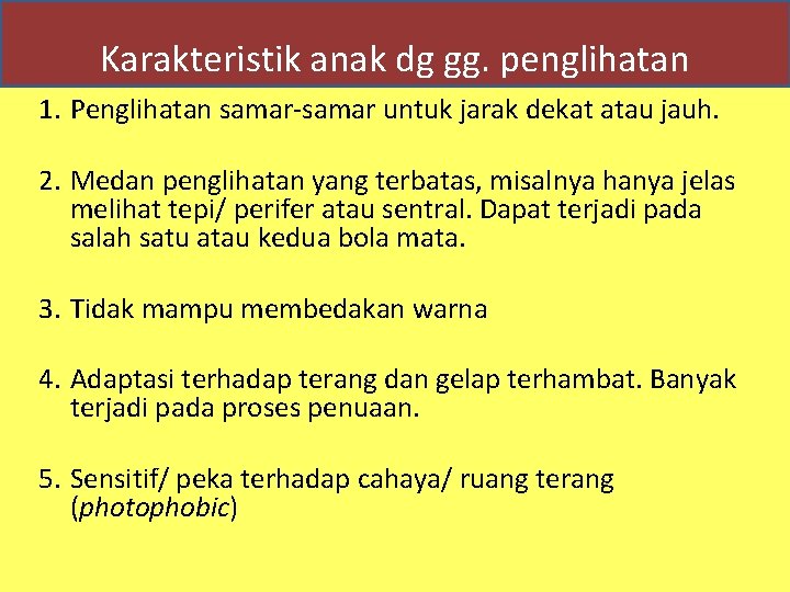 Karakteristik anak dg gg. penglihatan 1. Penglihatan samar-samar untuk jarak dekat atau jauh. 2.