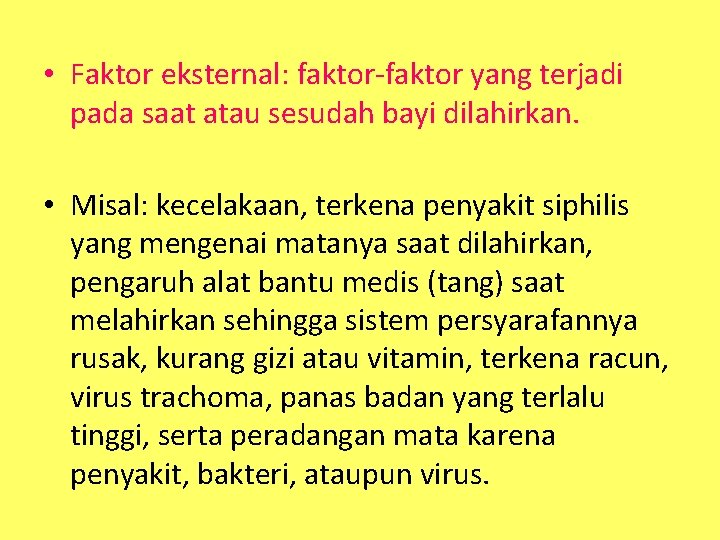  • Faktor eksternal: faktor-faktor yang terjadi pada saat atau sesudah bayi dilahirkan. •