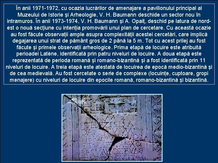 În anii 1971 -1972, cu ocazia lucrărilor de amenajare a pavilionului principal al Muzeului