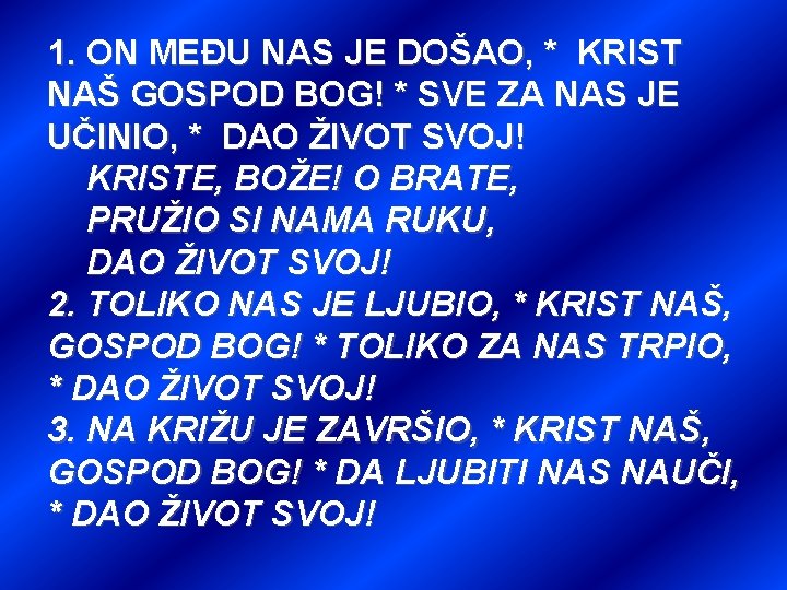 1. ON MEĐU NAS JE DOŠAO, * KRIST NAŠ GOSPOD BOG! * SVE ZA