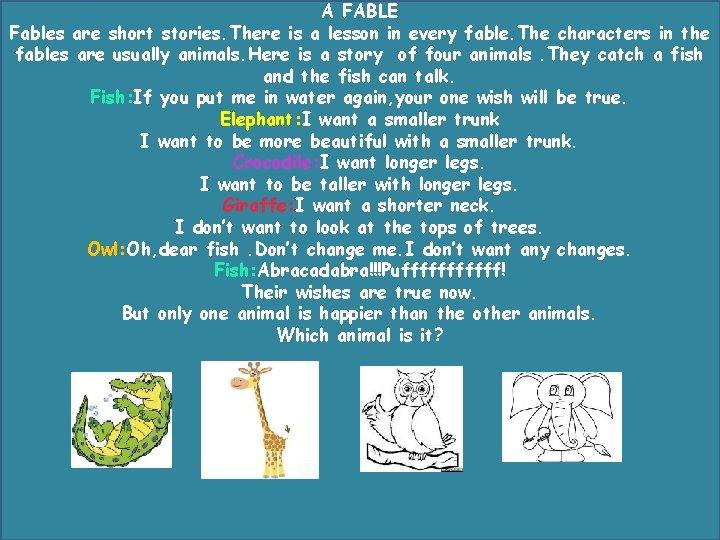 A FABLE Fables are short stories. There is a lesson in every fable. The