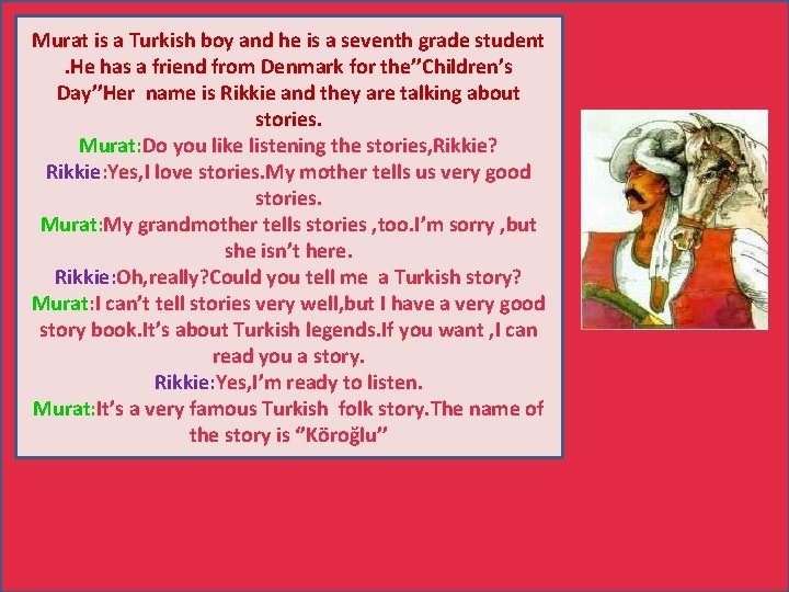 Murat is a Turkish boy and he is a seventh grade student. He has