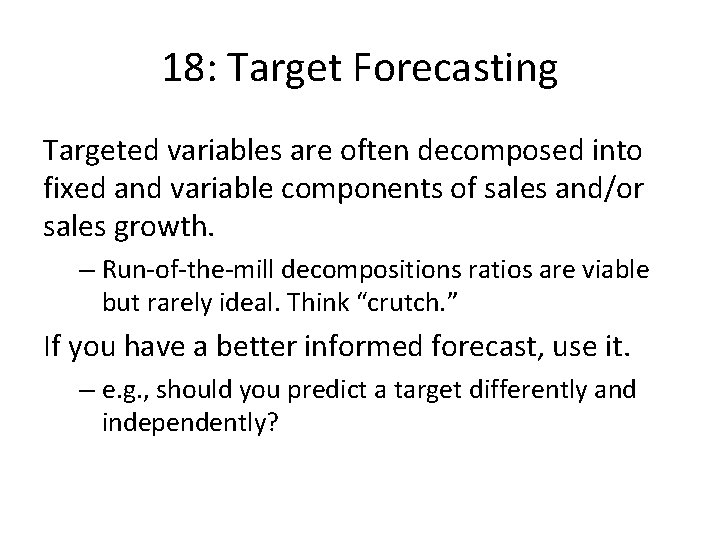 18: Target Forecasting Targeted variables are often decomposed into fixed and variable components of