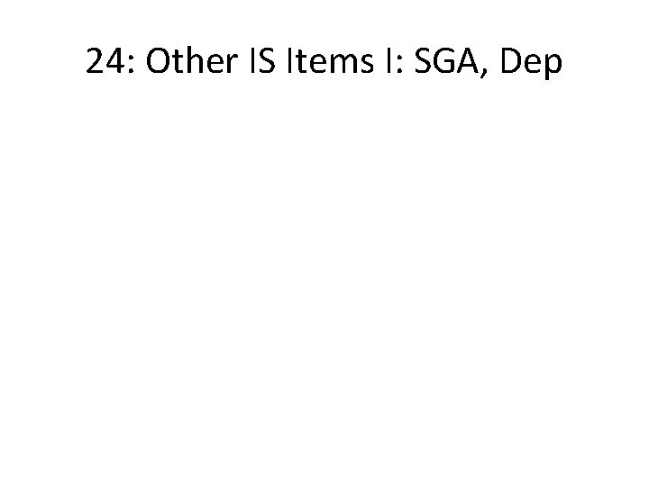 24: Other IS Items I: SGA, Dep 