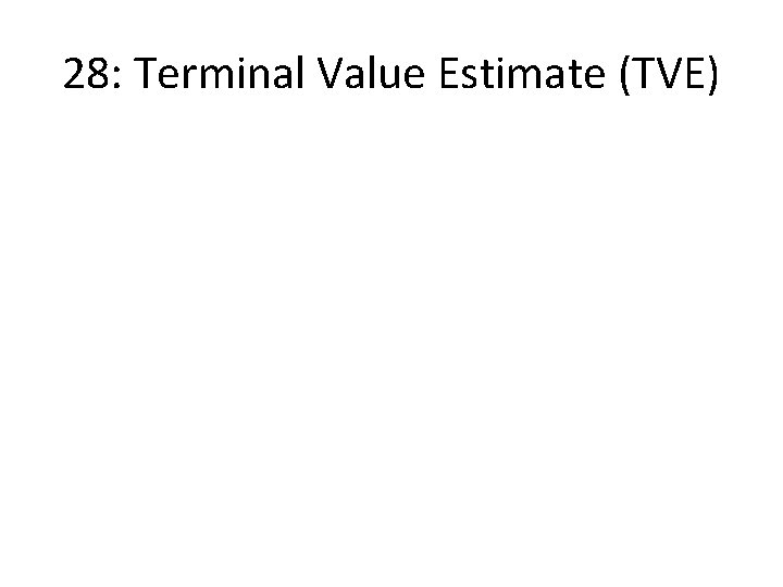 28: Terminal Value Estimate (TVE) 