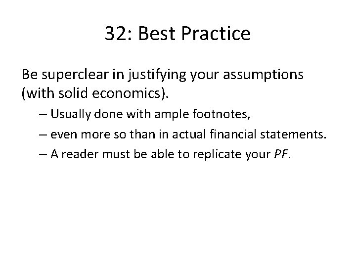 32: Best Practice Be superclear in justifying your assumptions (with solid economics). – Usually