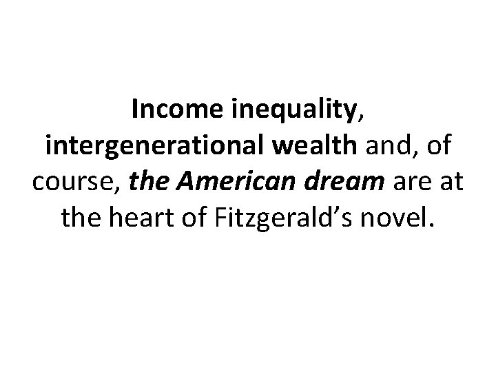 Income inequality, intergenerational wealth and, of course, the American dream are at the heart