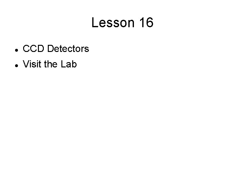 Lesson 16 CCD Detectors Visit the Lab 