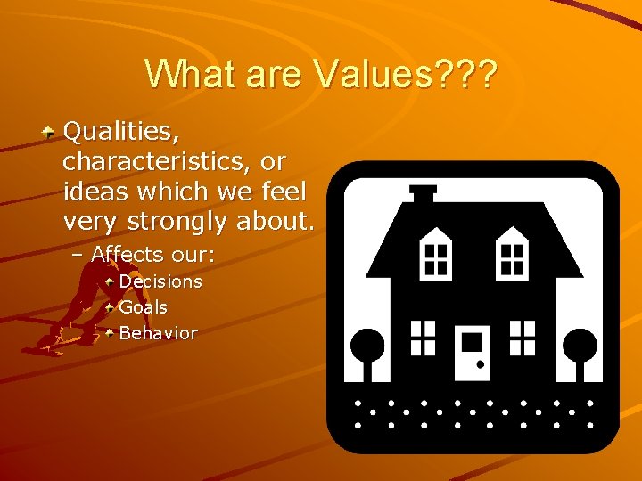 What are Values? ? ? Qualities, characteristics, or ideas which we feel very strongly