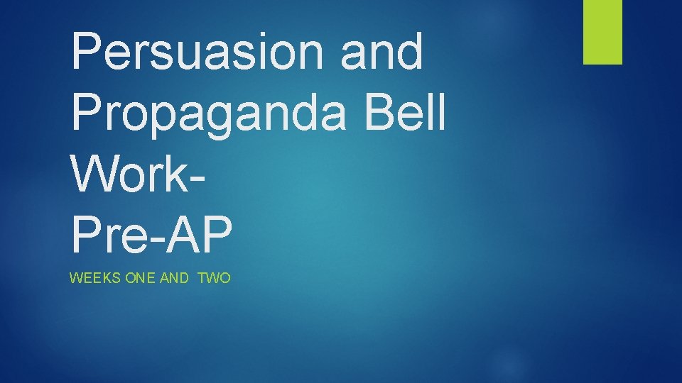 Persuasion and Propaganda Bell Work. Pre-AP WEEKS ONE AND TWO 