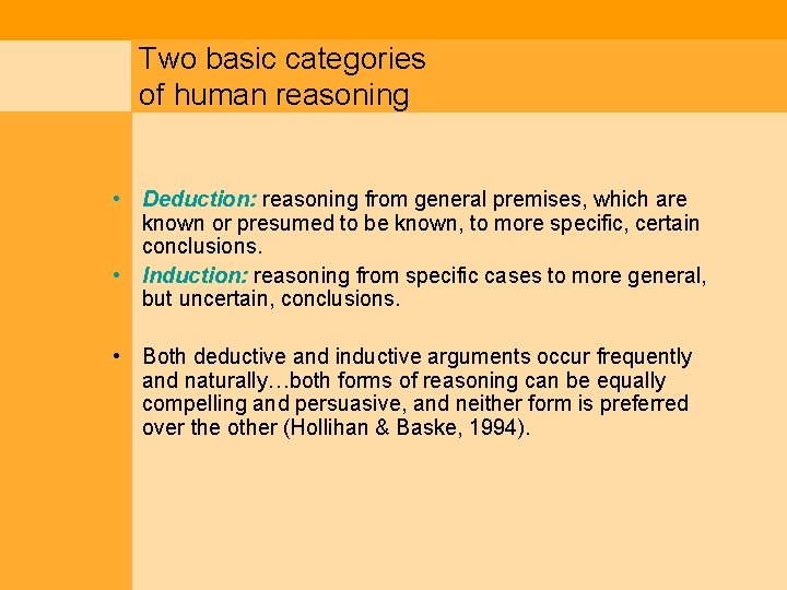 Two basic categories of human reasoning • Deduction: reasoning from general premises, which are