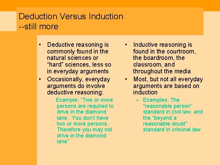 Deduction Versus Induction --still more • Deductive reasoning is commonly found in the natural