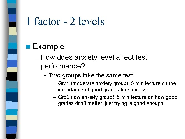 1 factor - 2 levels n Example – How does anxiety level affect test