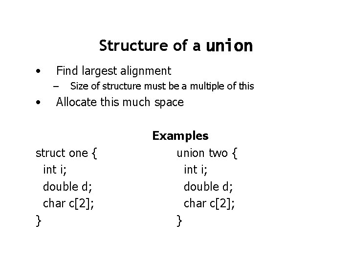 Structure of a union • Find largest alignment – • Size of structure must