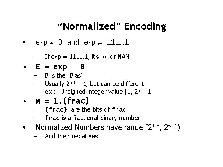 “Normalized” Encoding • exp 0 and exp 111… 1 – • E = exp