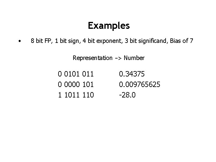 Examples • 8 bit FP, 1 bit sign, 4 bit exponent, 3 bit significand,