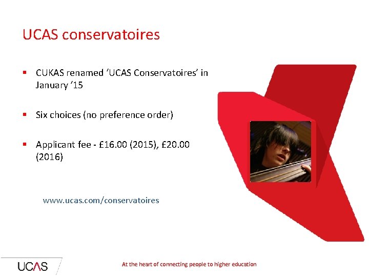 UCAS conservatoires § CUKAS renamed ‘UCAS Conservatoires’ in January ‘ 15 § Six choices