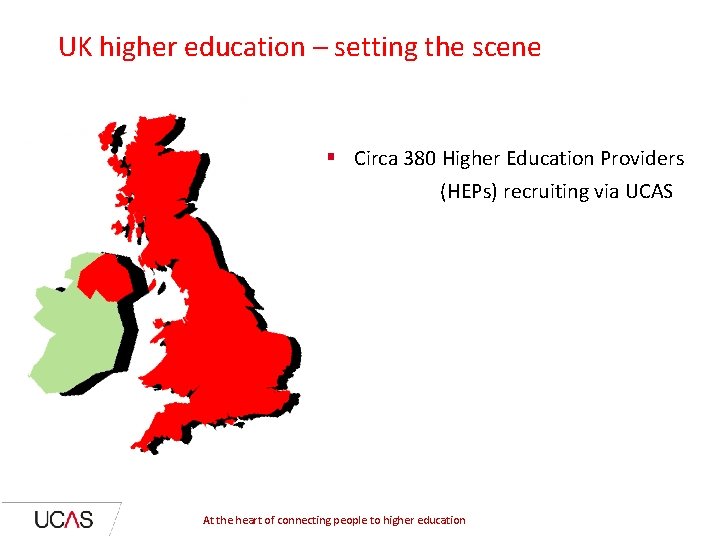 UK higher education – setting the scene § Circa 380 Higher Education Providers (HEPs)