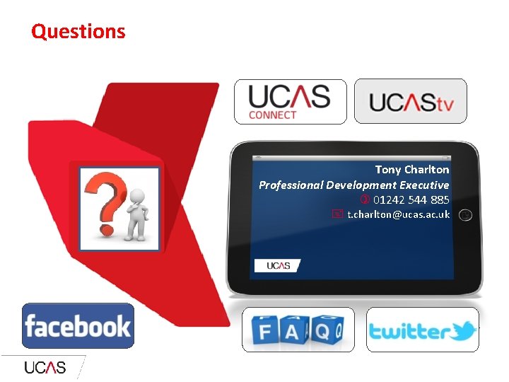 Questions? Tony Charlton Professional Development Executive 01242 544 885 t. charlton@ucas. ac. uk Matthew