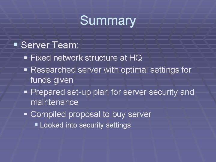 Summary § Server Team: § Fixed network structure at HQ § Researched server with
