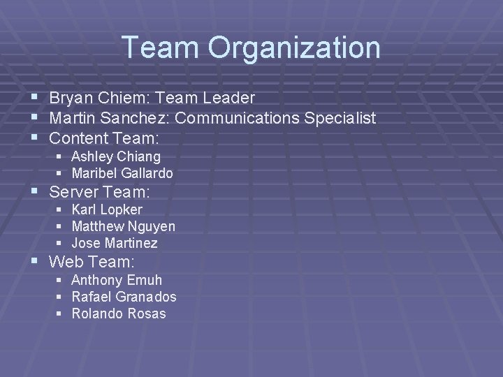 Team Organization § Bryan Chiem: Team Leader § Martin Sanchez: Communications Specialist § Content