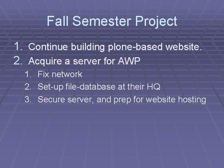 Fall Semester Project 1. Continue building plone-based website. 2. Acquire a server for AWP