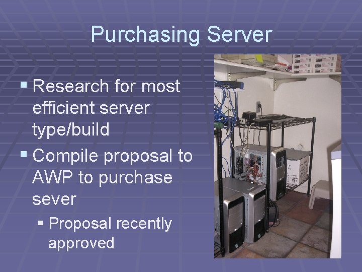 Purchasing Server § Research for most efficient server type/build § Compile proposal to AWP