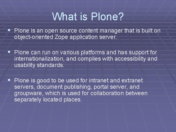 What is Plone? § Plone is an open source content manager that is built