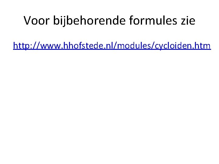 Voor bijbehorende formules zie http: //www. hhofstede. nl/modules/cycloiden. htm 