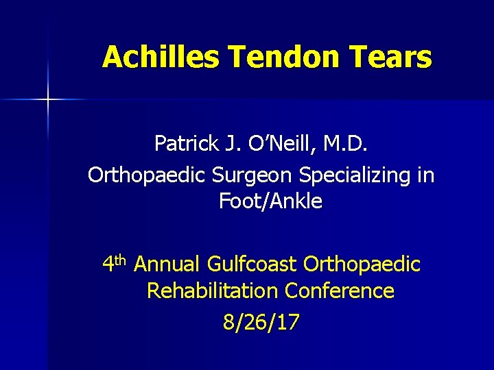 Achilles Tendon Tears Patrick J. O’Neill, M. D. Orthopaedic Surgeon Specializing in Foot/Ankle 4