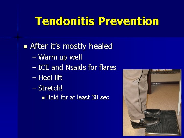 Tendonitis Prevention n After it’s mostly healed – Warm up well – ICE and