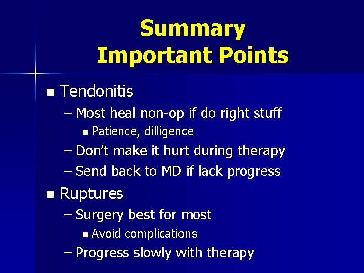 Summary Important Points n Tendonitis – Most heal non-op if do right stuff n
