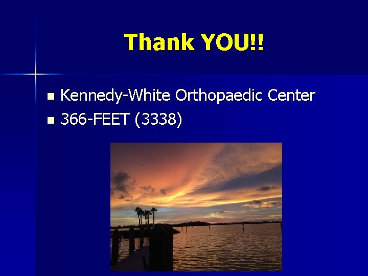 Thank YOU!! Kennedy-White Orthopaedic Center n 366 -FEET (3338) n 