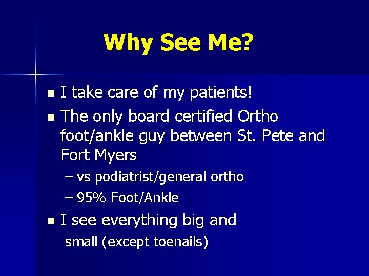 Why See Me? I take care of my patients! n The only board certified