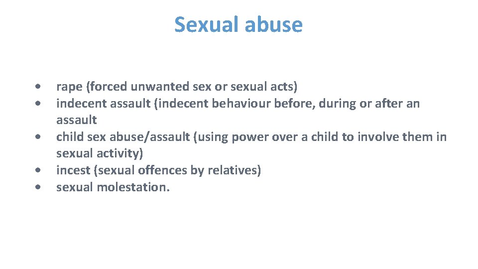 Sexual abuse • • • rape (forced unwanted sex or sexual acts) indecent assault