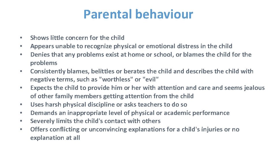 Parental behaviour • • • Shows little concern for the child Appears unable to