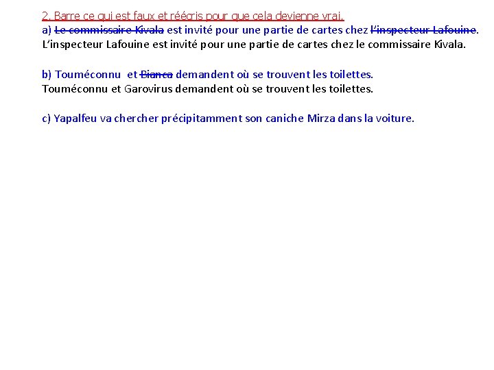 2. Barre ce qui est faux et réécris pour que cela devienne vrai. a)