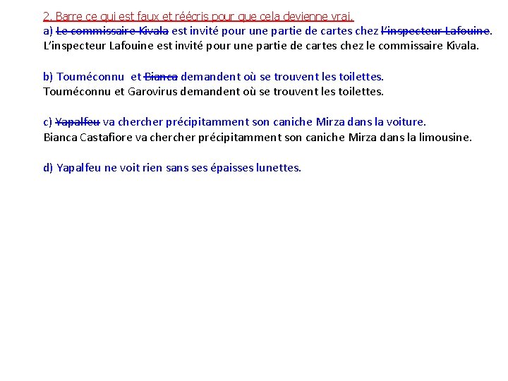 2. Barre ce qui est faux et réécris pour que cela devienne vrai. a)