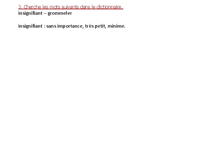 3. Cherche les mots suivants dans le dictionnaire. insignifiant – grommeler insignifiant : sans