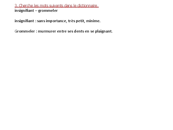 3. Cherche les mots suivants dans le dictionnaire. insignifiant – grommeler insignifiant : sans