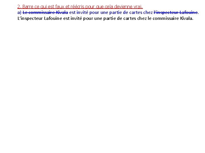 2. Barre ce qui est faux et réécris pour que cela devienne vrai. a)