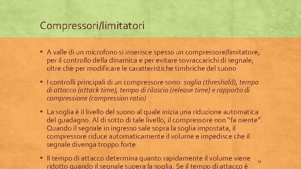 Compressori/limitatori ▪ A valle di un microfono si inserisce spesso un compressore/limitatore, per il