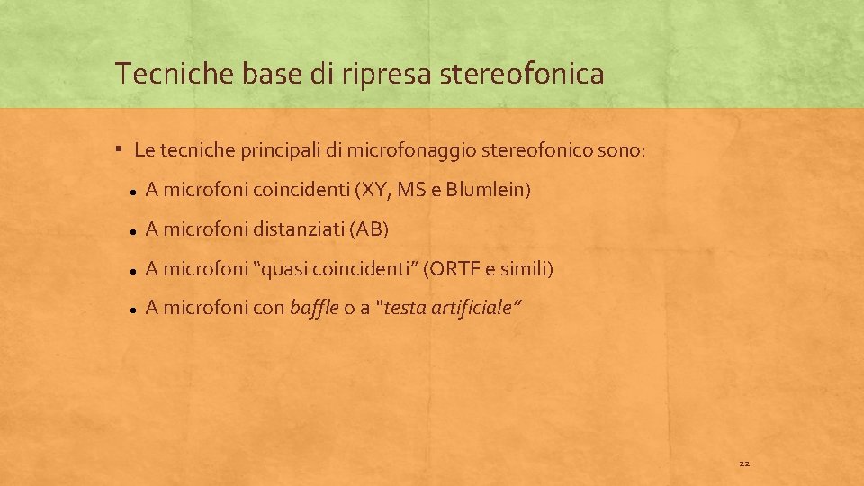 Tecniche base di ripresa stereofonica ▪ Le tecniche principali di microfonaggio stereofonico sono: A