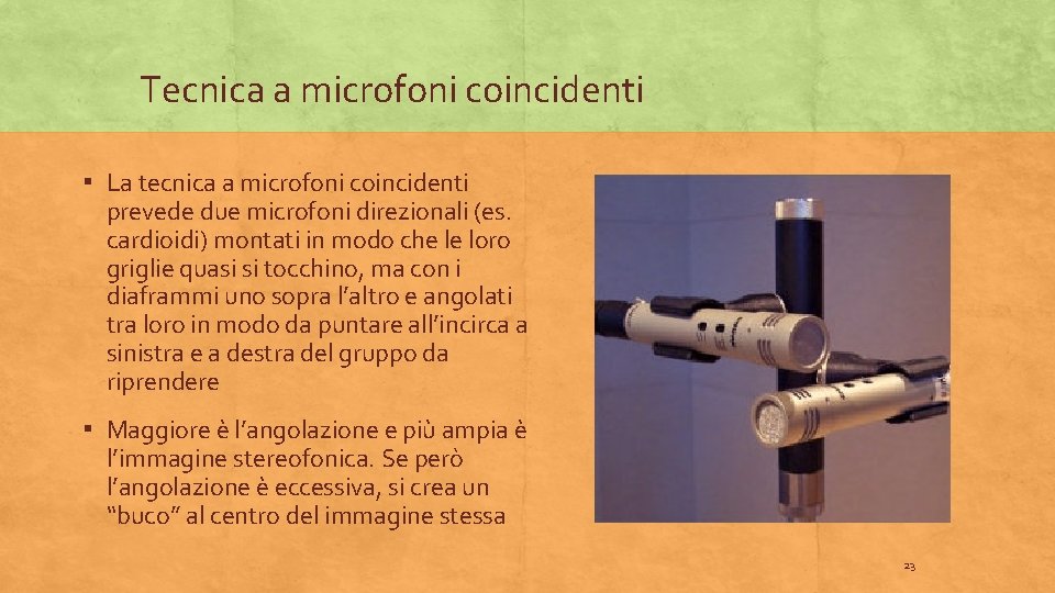 Tecnica a microfoni coincidenti ▪ La tecnica a microfoni coincidenti prevede due microfoni direzionali