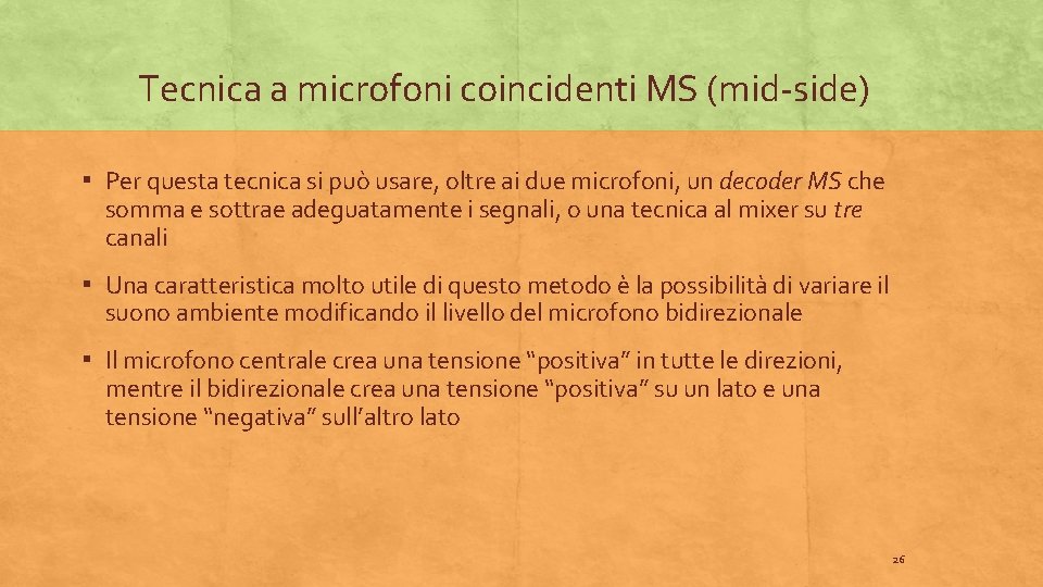 Tecnica a microfoni coincidenti MS (mid-side) ▪ Per questa tecnica si può usare, oltre