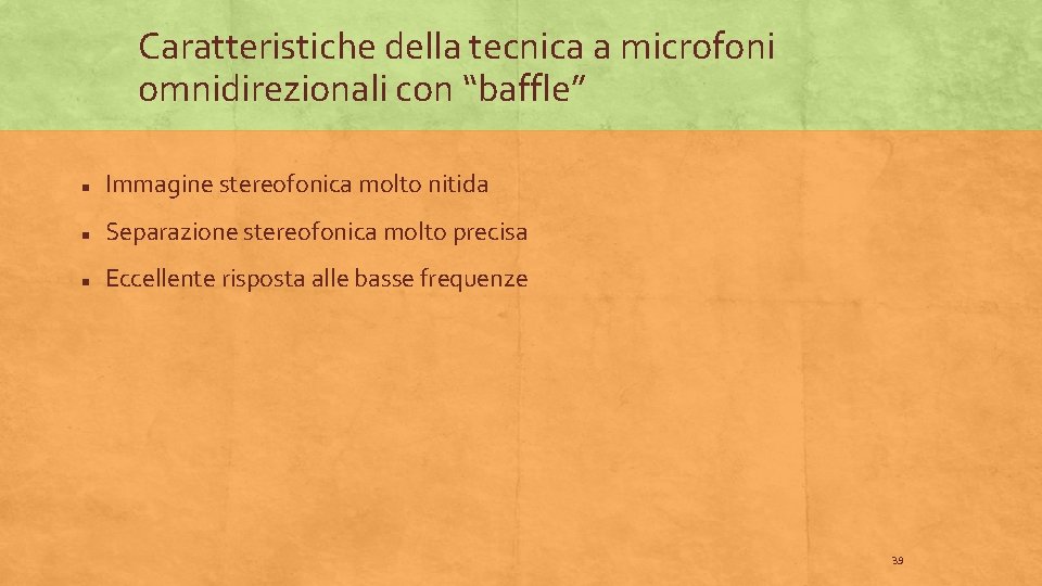 Caratteristiche della tecnica a microfoni omnidirezionali con “baffle” Immagine stereofonica molto nitida Separazione stereofonica
