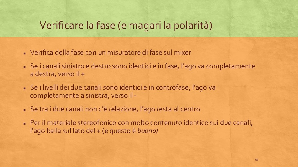 Verificare la fase (e magari la polarità) Verifica della fase con un misuratore di