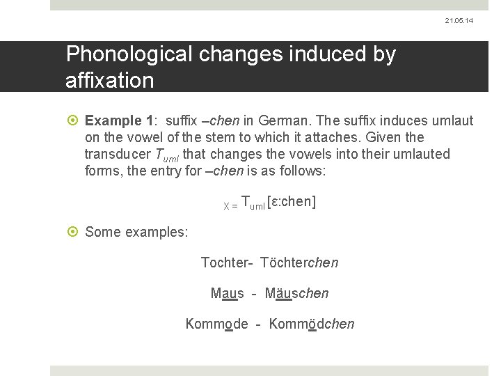 21. 05. 14 Phonological changes induced by affixation Example 1: suffix –chen in German.