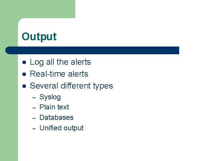 Output l l l Log all the alerts Real-time alerts Several different types –