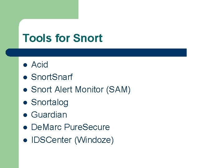Tools for Snort l l l l Acid Snort. Snarf Snort Alert Monitor (SAM)